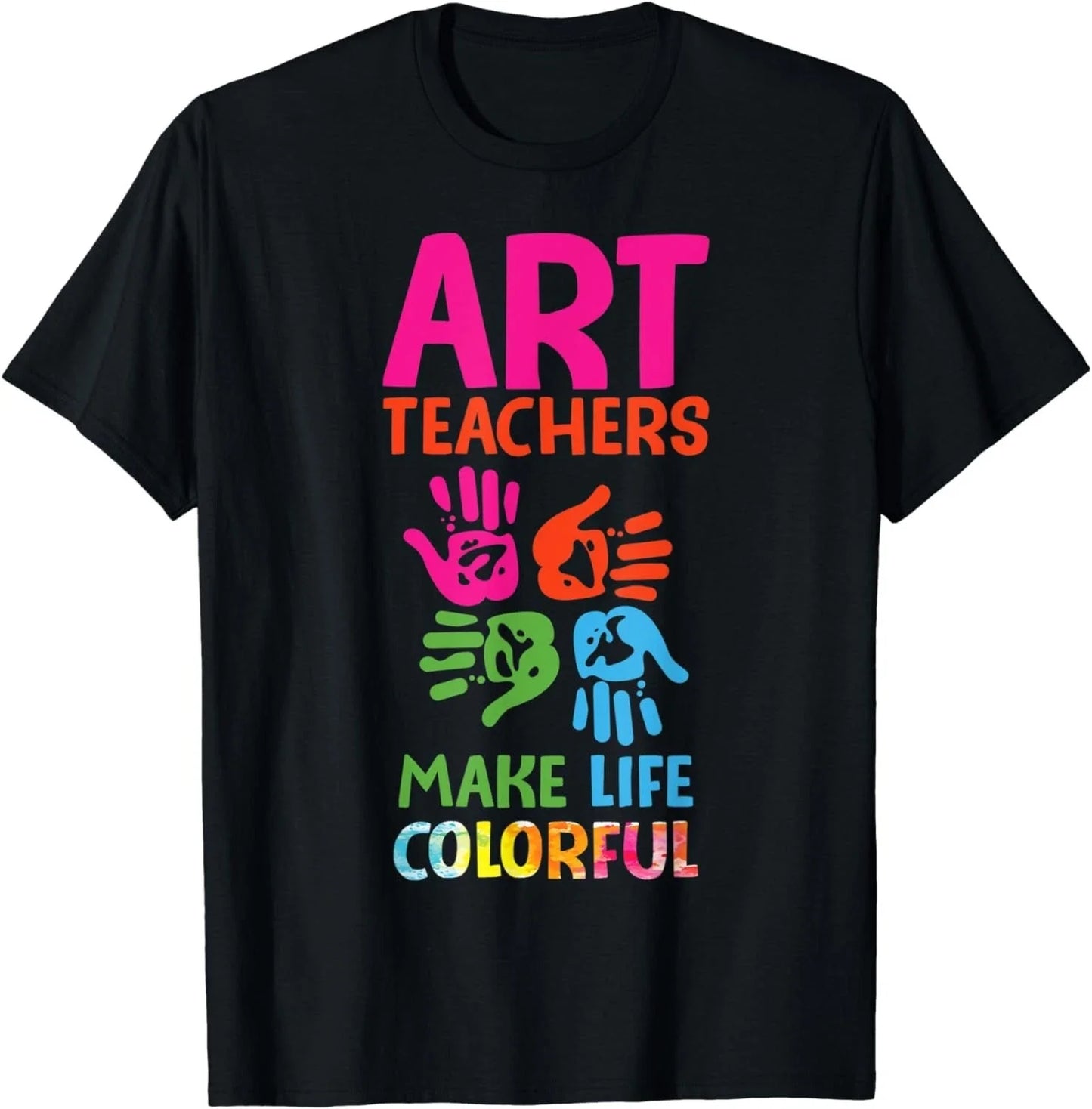 Art Teachers Make Life Colorful Funny Art Teacher Quote Gift Unisex T-Shirt Unisex T-shirt, Sweatshirt, Hoodie, Long Sleeve Tee - T-Shirt, Sweatshirt, Hoodie