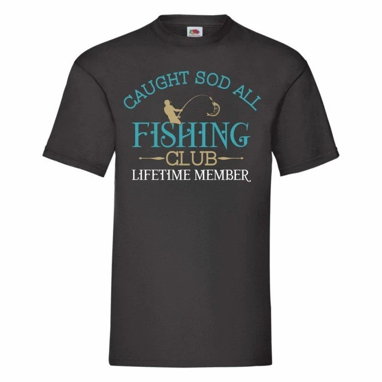 Caught Sod All Fishing Club Lifetime Member Funny Fishing T Shirt Small-2XL Unisex T-shirt, Sweatshirt, Hoodie, Long Sleeve Tee - T-Shirt, Sweatshirt, Hoodie