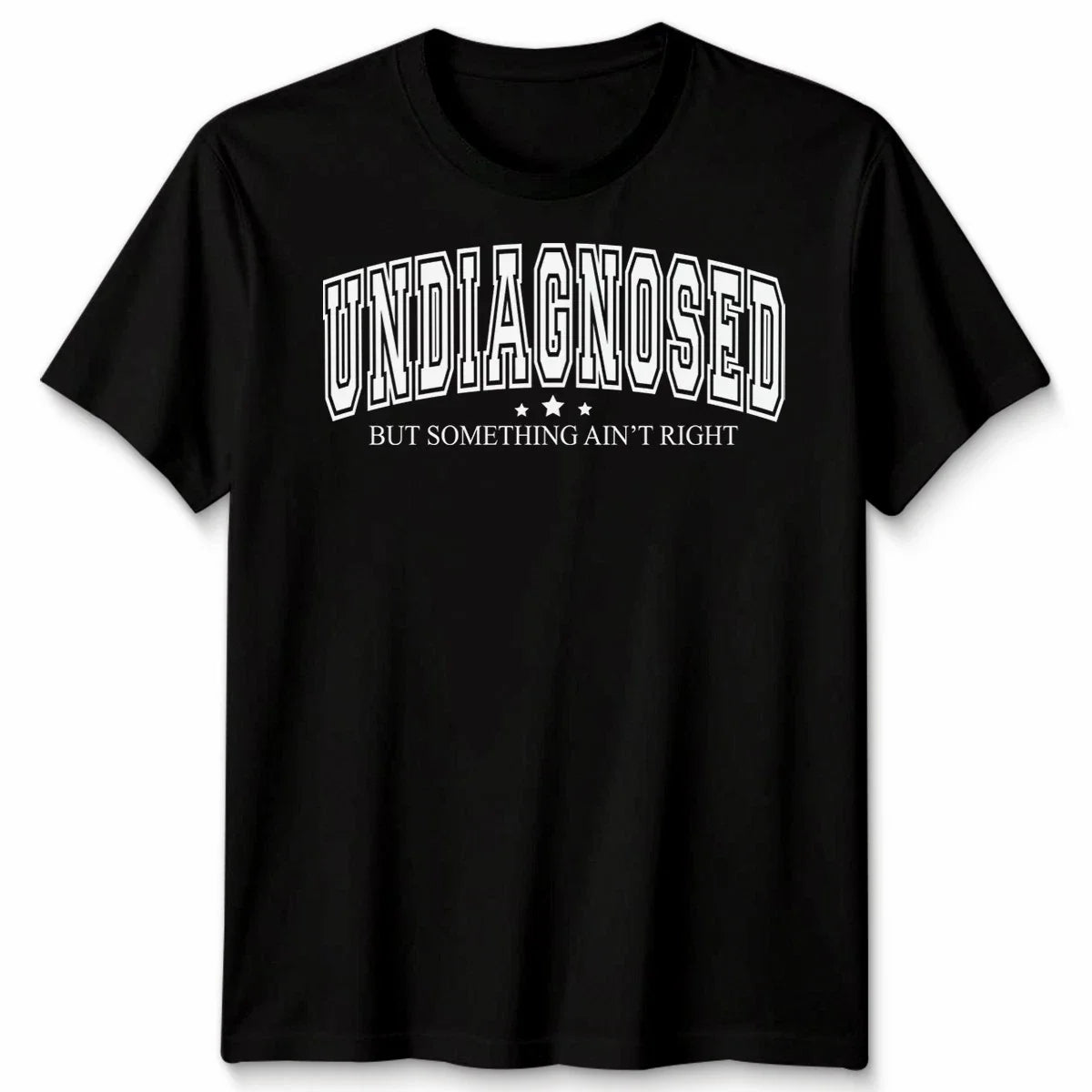 Undiagnosed But Something Ain'T Right Funny Mental Health Saying Unisex Tshirt Unisex T-shirt, Sweatshirt, Hoodie, Long Sleeve Tee - T-Shirt, Sweatshirt, Hoodie