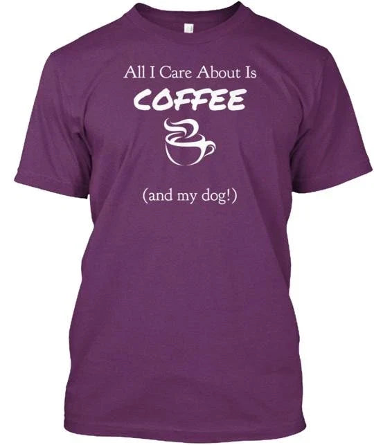 All I Care About Is Coffee And My Dog T-Shirt Made in the USA Size S to 5XL Unisex T-shirt, Sweatshirt, Hoodie, Long Sleeve Tee - T-Shirt, Sweatshirt, Hoodie