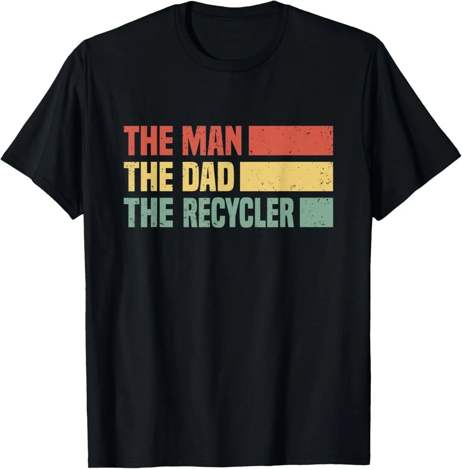 Mens The Man_ the Dad_ the Recycler - recycling Gift Unisex T-Shirt Unisex T-shirt, Sweatshirt, Hoodie, Long Sleeve Tee - T-Shirt, Sweatshirt, Hoodie