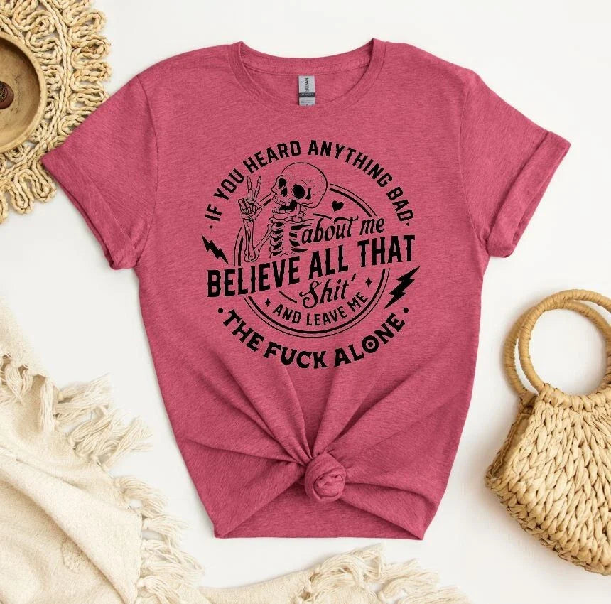 Unisex Graphic Tee, If You Heard Anything Bad Shirt, Sarcastic Unisex Shirt Unisex T-shirt, Sweatshirt, Hoodie, Long Sleeve Tee - T-Shirt, Sweatshirt, Hoodie