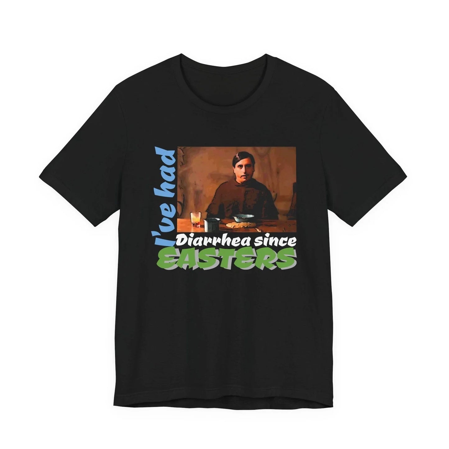 Ive Had Diarrhea Since Easters T-Shirt | Funny Meme Tee Unisex T-shirt, Sweatshirt, Hoodie, Long Sleeve Tee - T-Shirt, Sweatshirt, Hoodie