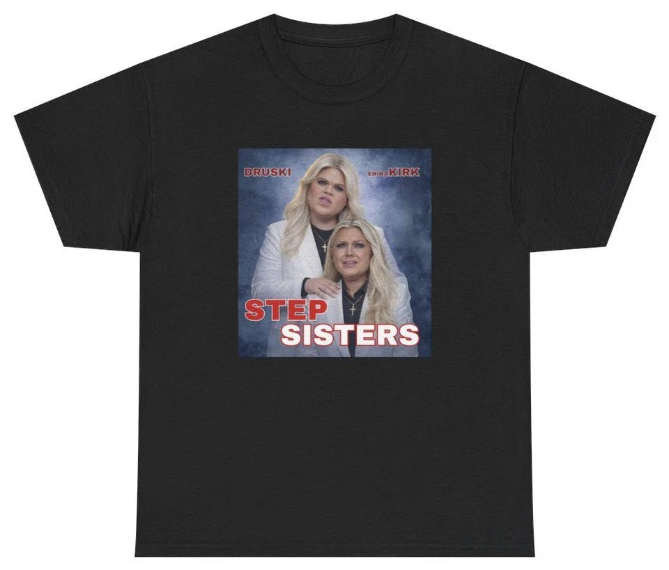 Stepsisters Erika Kirrk Druski Unisex T Shirt S-5XL N8654 Unisex T-shirt, Sweatshirt, Hoodie, Long Sleeve Tee - T-Shirt, Sweatshirt, Hoodie