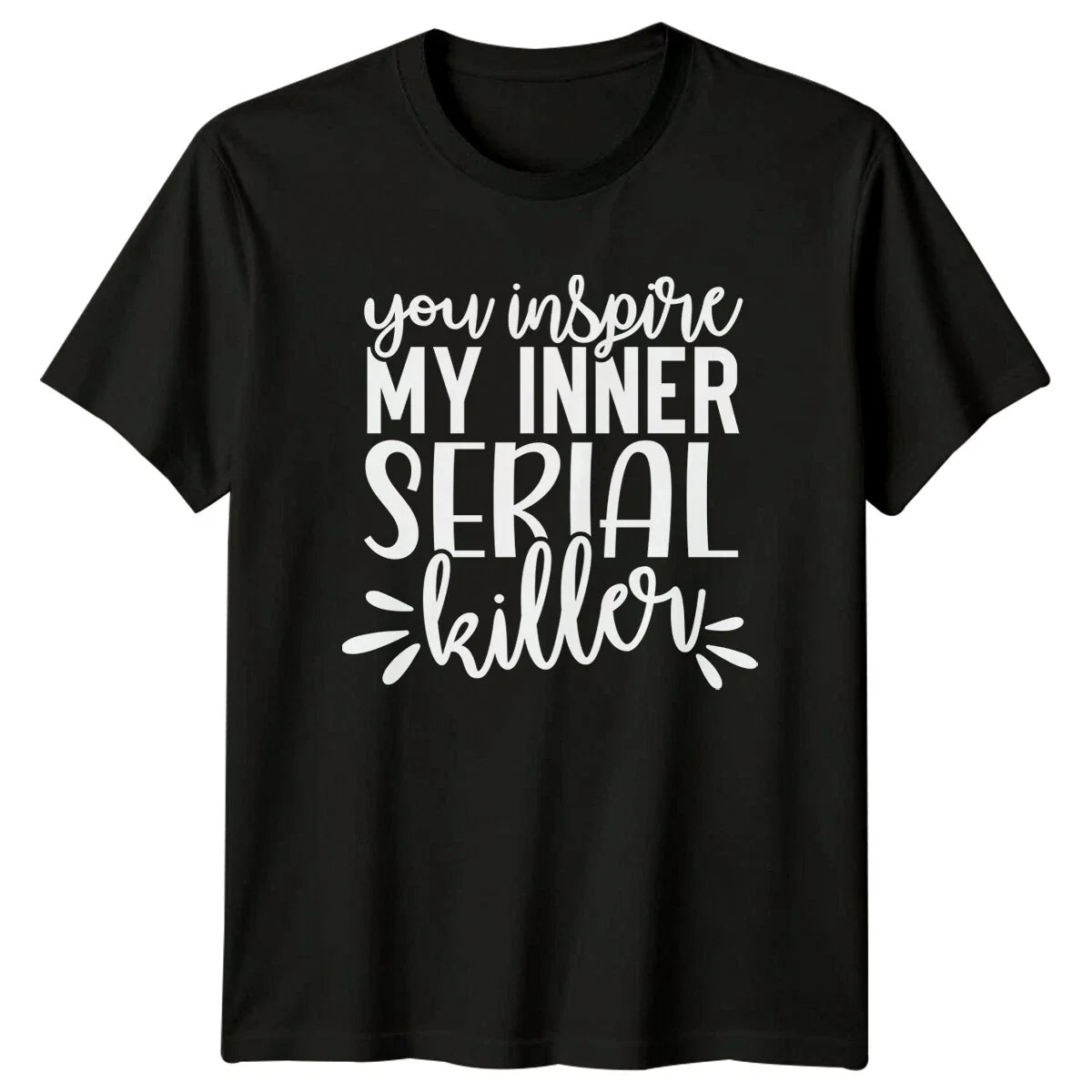Funny You Inspire My Inner Serial Killer Quote Graphic T-Shirt Unisex T-shirt, Sweatshirt, Hoodie, Long Sleeve Tee - T-Shirt, Sweatshirt, Hoodie