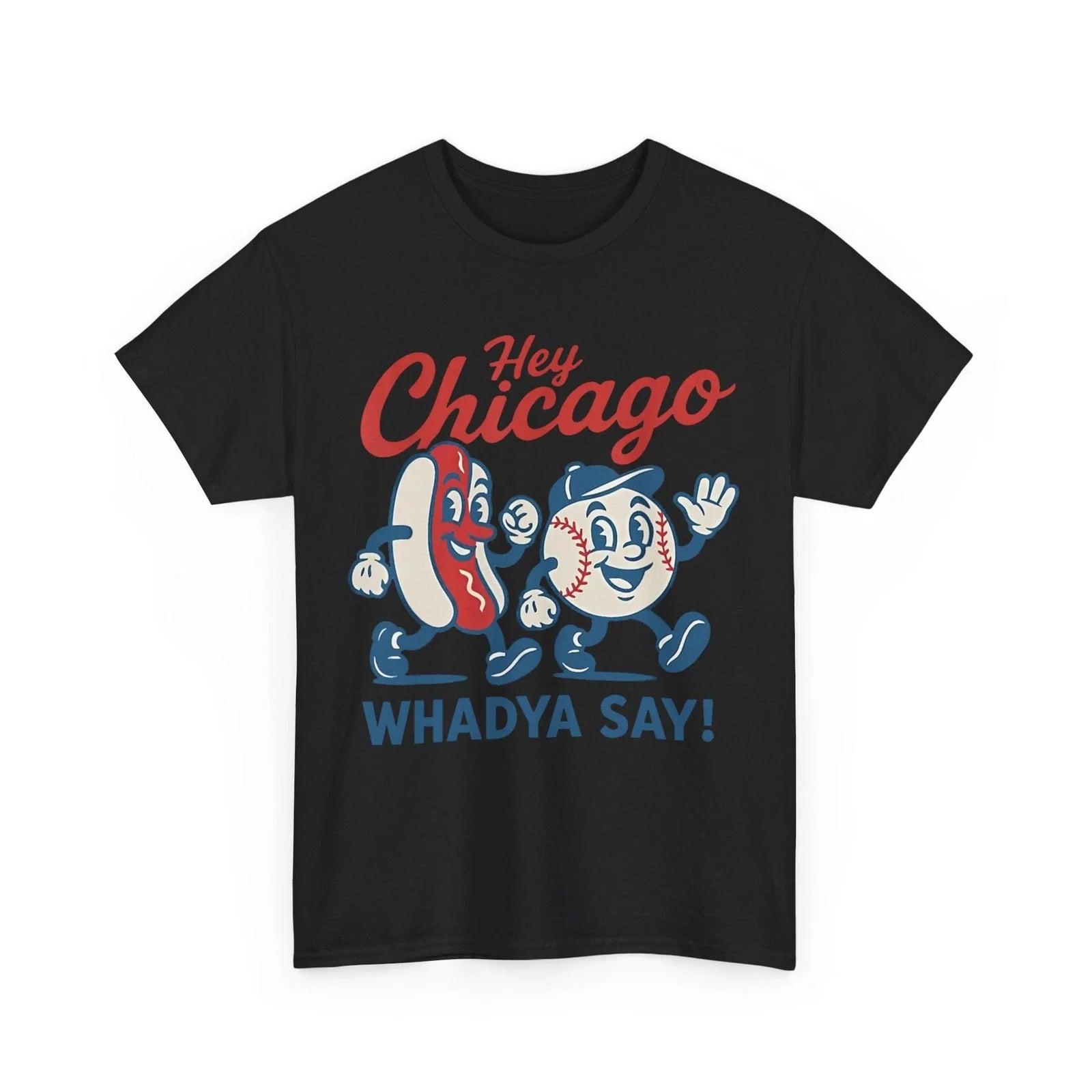 Hey Chicago Whadya Say Baseball and Hot Dog Women Men Funny T-Shirt Unisex T-shirt, Sweatshirt, Hoodie, Long Sleeve Tee - T-Shirt, Sweatshirt, Hoodie