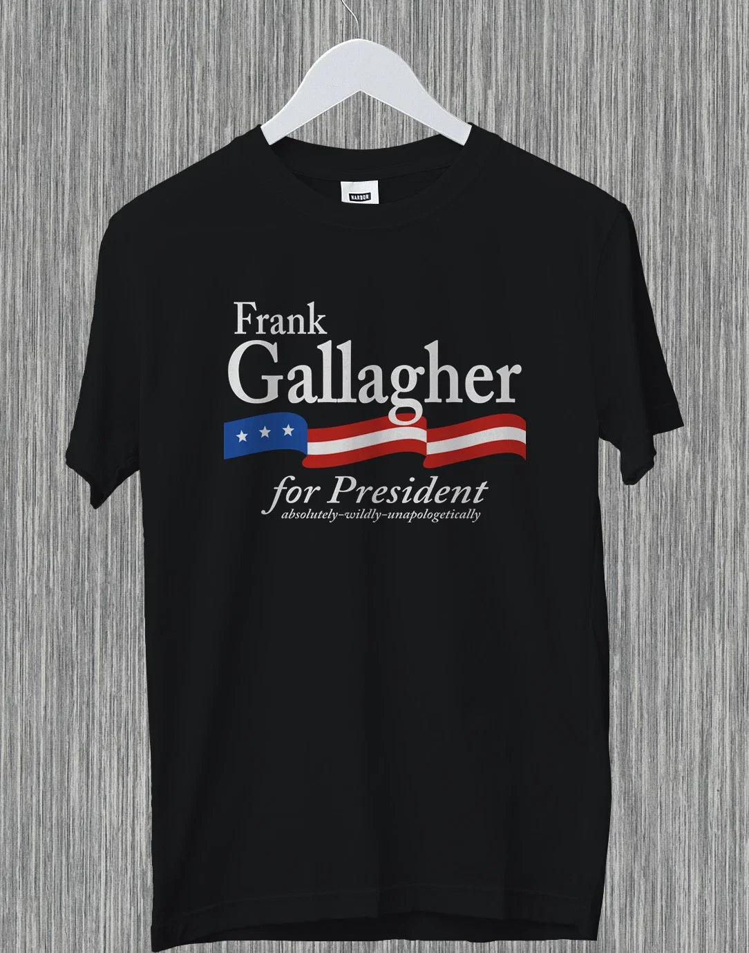 Frank Gallagher For President Absolutely Wildly Funny Gift Shameless T-Shirt Unisex T-shirt, Sweatshirt, Hoodie, Long Sleeve Tee - T-Shirt, Sweatshirt, Hoodie