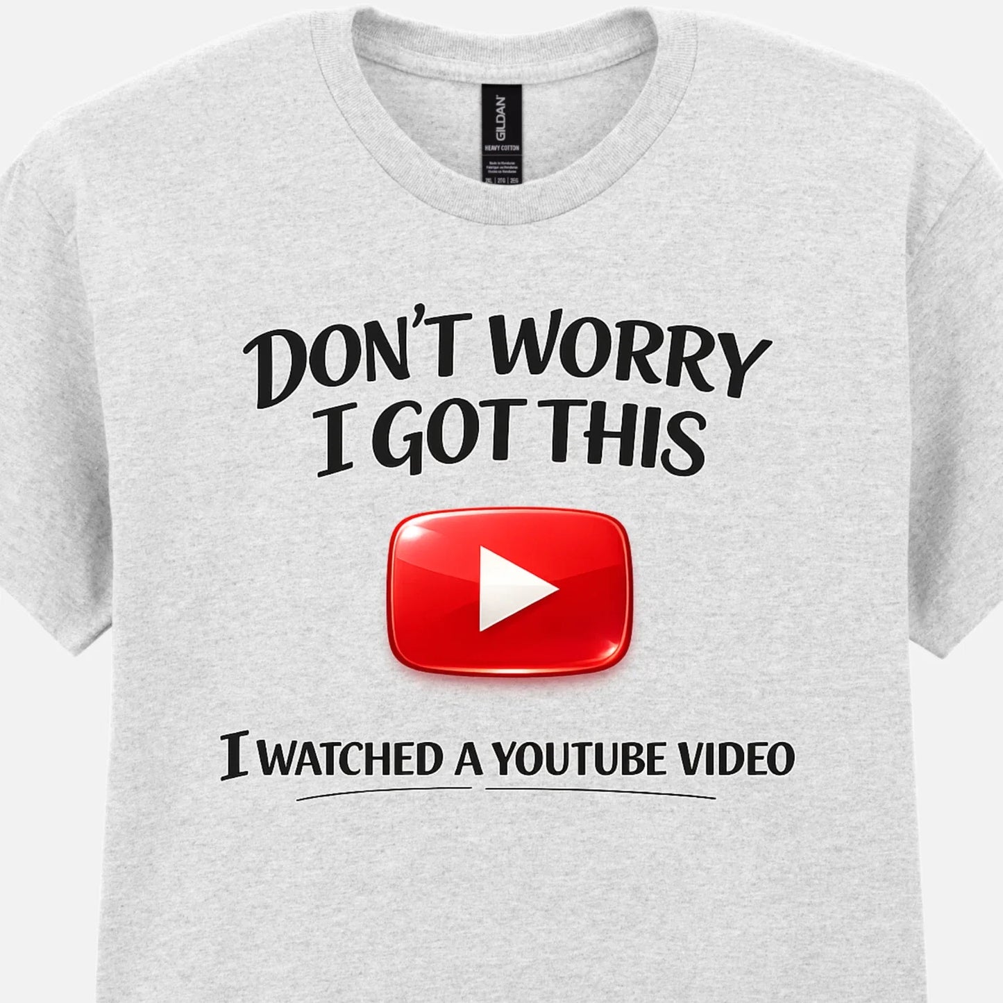 Funny YouTube T-Shirt Dont Worry I Got This Meme DIY Sarcastic Tee Gift for Dad Unisex T-shirt, Sweatshirt, Hoodie, Long Sleeve Tee - T-Shirt, Sweatshirt, Hoodie
