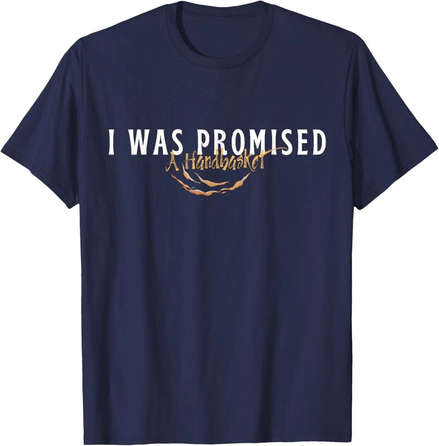 Funny I was Promised A Handbasket Sarcastic Saying Design T-Shirt Unisex T-shirt, Sweatshirt, Hoodie, Long Sleeve Tee - T-Shirt, Sweatshirt, Hoodie