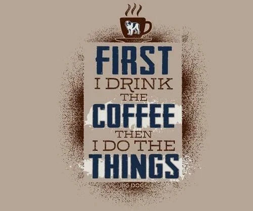 First Drink Coffee Then Do Things Big Dogs Pebble Brown Tee Shirt Large XL  New Unisex T-shirt, Sweatshirt, Hoodie, Long Sleeve Tee - T-Shirt, Sweatshirt, Hoodie