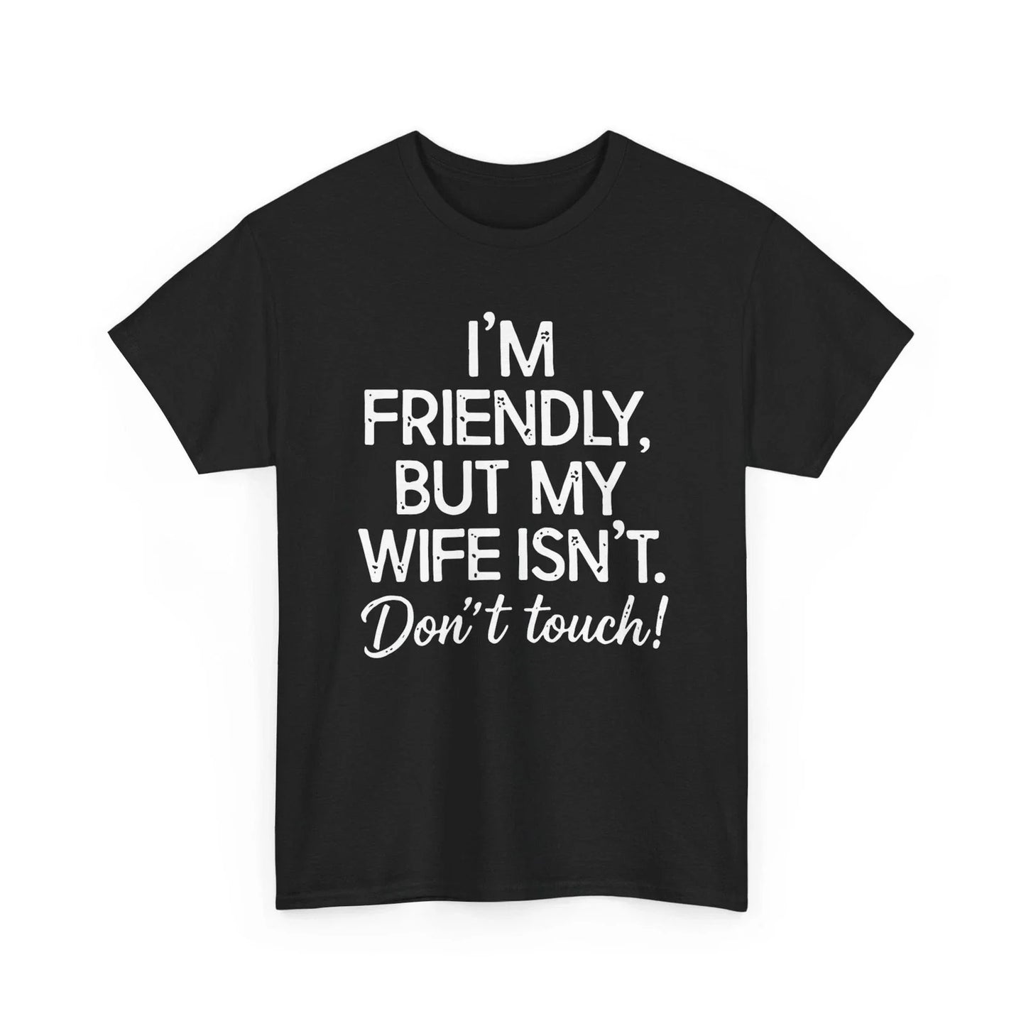 Wife Funny T-Shirt, I'm Friendly But My Wife Isn't Don't Touch Shirt Unisex T-shirt, Sweatshirt, Hoodie, Long Sleeve Tee - T-Shirt, Sweatshirt, Hoodie