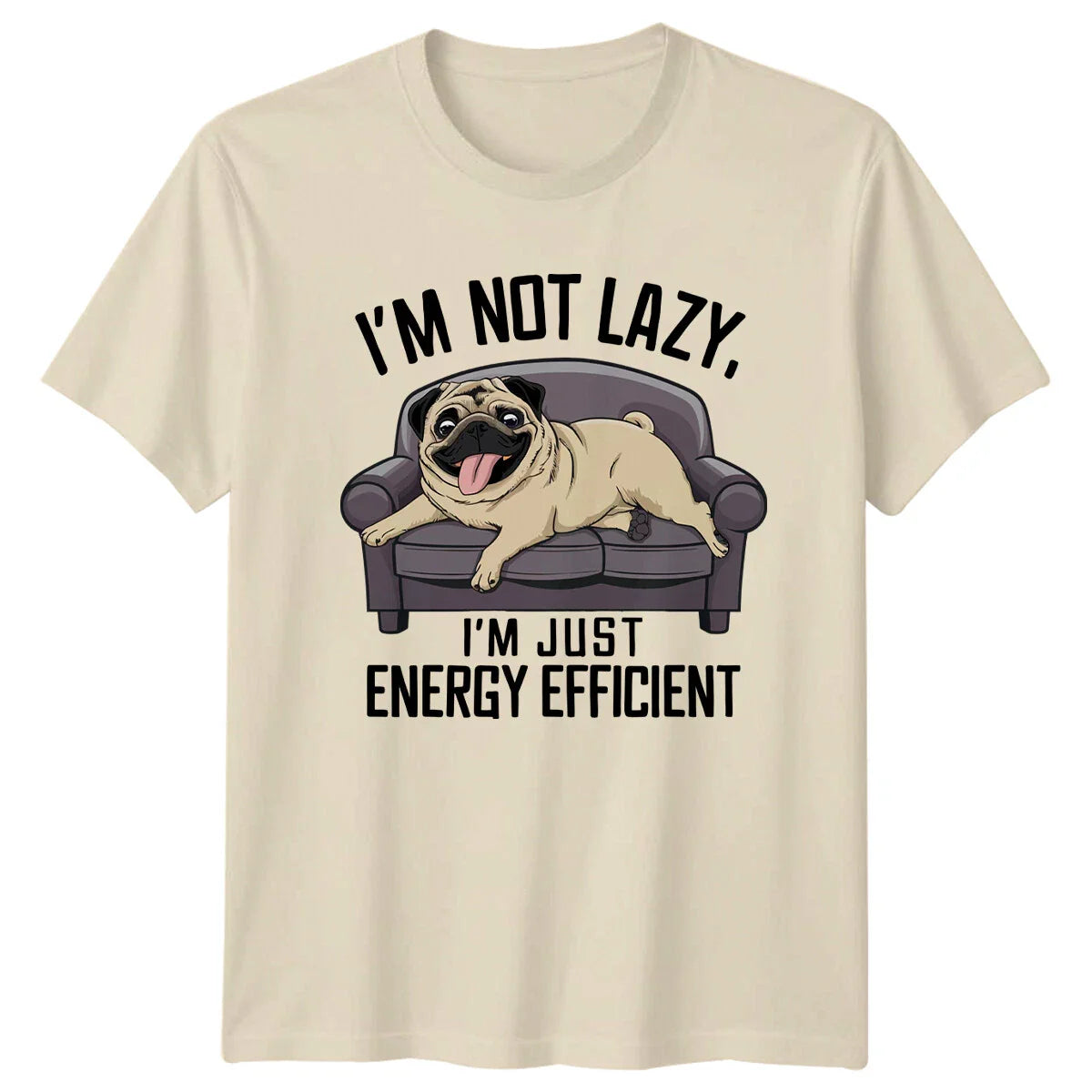 Lazy Pug Dog "I'M NOT LAZY. I'M JUST ENERGY EFFICIENT" Graphic T-Shirt Unisex T-shirt, Sweatshirt, Hoodie, Long Sleeve Tee - T-Shirt, Sweatshirt, Hoodie