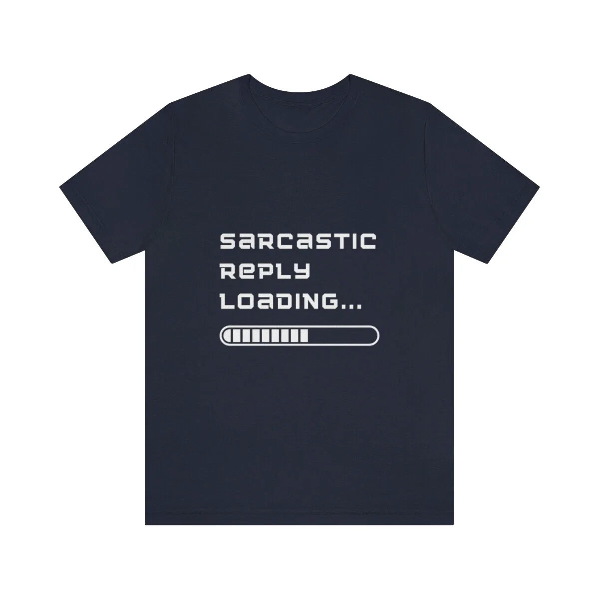 Sarcastic Reply Loading, Funny T Shirt, Funny Gift, Short Sleeve Tee Unisex T-shirt, Sweatshirt, Hoodie, Long Sleeve Tee - T-Shirt, Sweatshirt, Hoodie