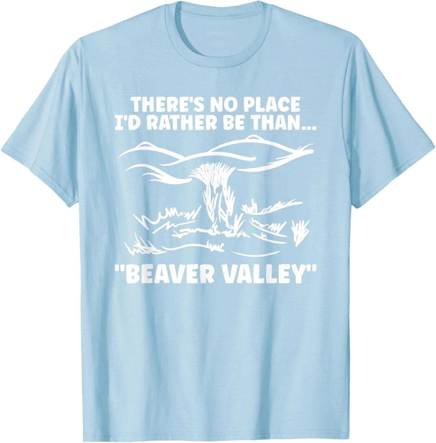 Theres No Place Id Rather Than Beaver Valley Funny Adult T-Shirt Unisex T-shirt, Sweatshirt, Hoodie, Long Sleeve Tee - T-Shirt, Sweatshirt, Hoodie