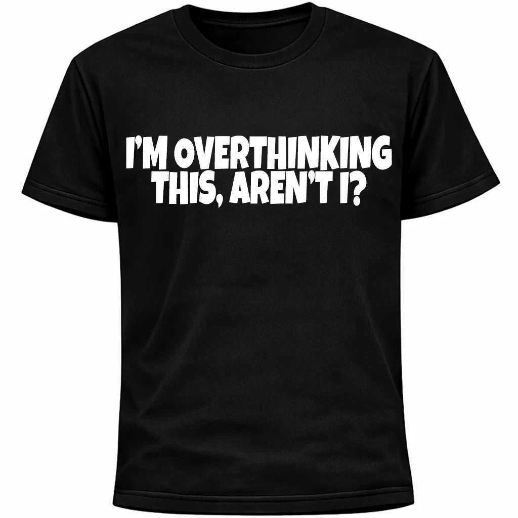 Im Overthinking This, Arent I? Shirt | Funny Social Anxiety Humor Shirt Unisex T-shirt, Sweatshirt, Hoodie, Long Sleeve Tee - T-Shirt, Sweatshirt, Hoodie