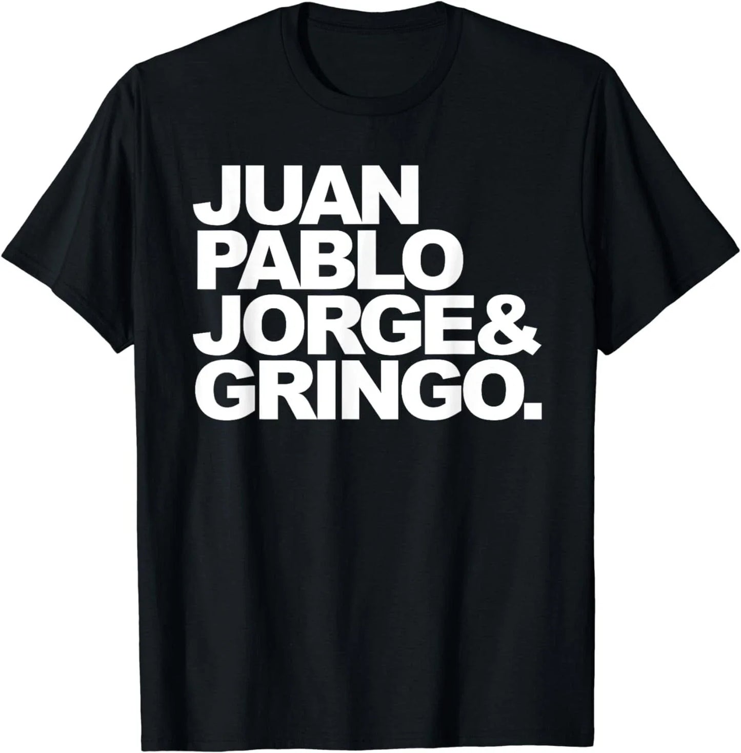 juan and pablo jorge and gringo Gift Unisex T-Shirt Unisex T-shirt, Sweatshirt, Hoodie, Long Sleeve Tee - T-Shirt, Sweatshirt, Hoodie