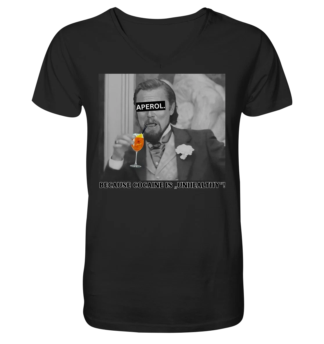 Aperol. - Because cocaine is "unhealthy"! - Meme - Django - Leonardo DiCaprio - Unisex T-shirt, Sweatshirt, Hoodie, Long Sleeve Tee - T-Shirt, Sweatshirt, Hoodie