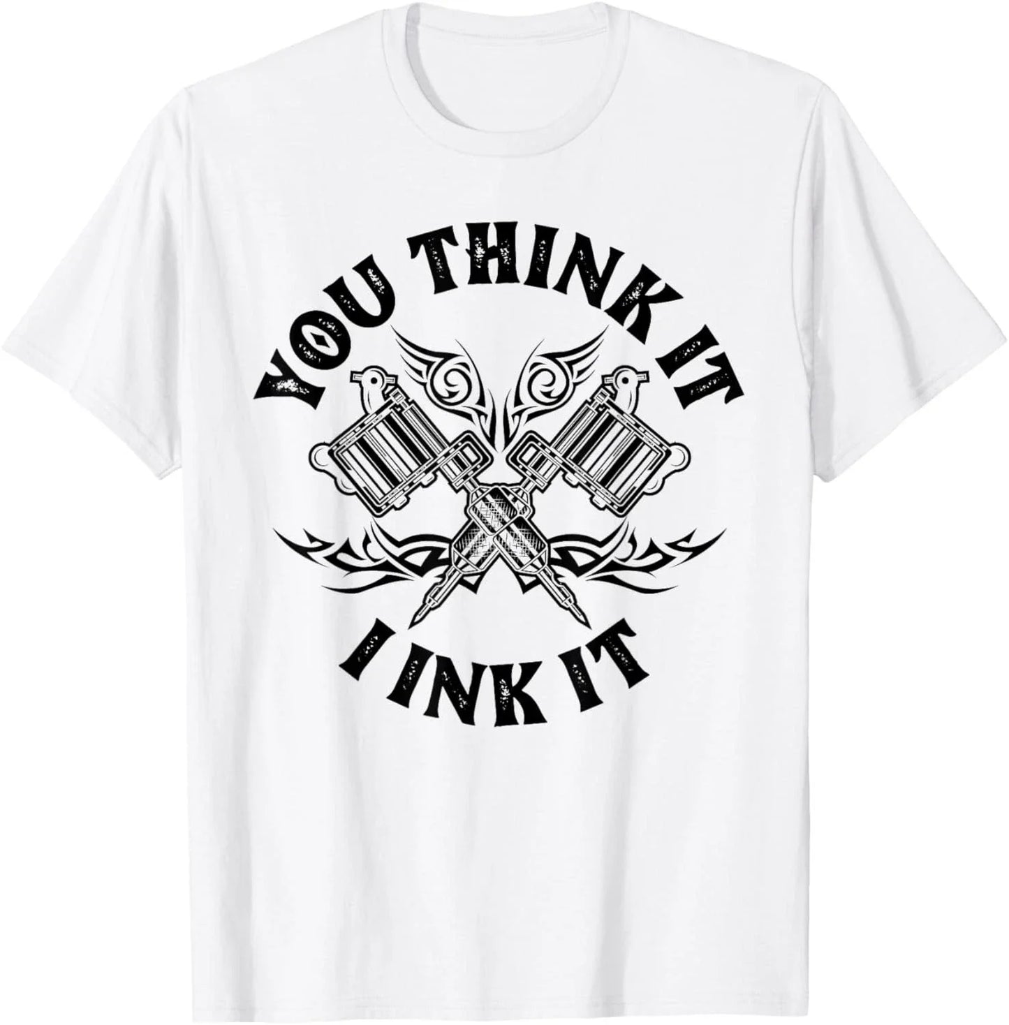 Yout Think It I Ink It Funny Saying Tattoo Artist Gift Tee Gift Unisex T-Shirt Unisex T-shirt, Sweatshirt, Hoodie, Long Sleeve Tee - T-Shirt, Sweatshirt, Hoodie