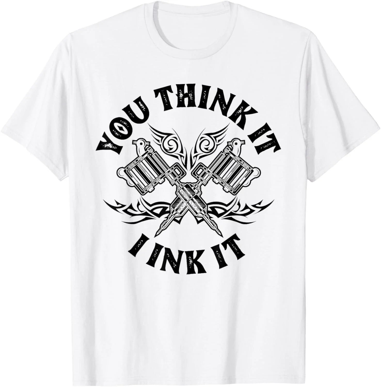 Yout Think It I Ink It Funny Saying Tattoo Artist Gift Tee Gift Unisex T-Shirt Unisex T-shirt, Sweatshirt, Hoodie, Long Sleeve Tee - T-Shirt, Sweatshirt, Hoodie