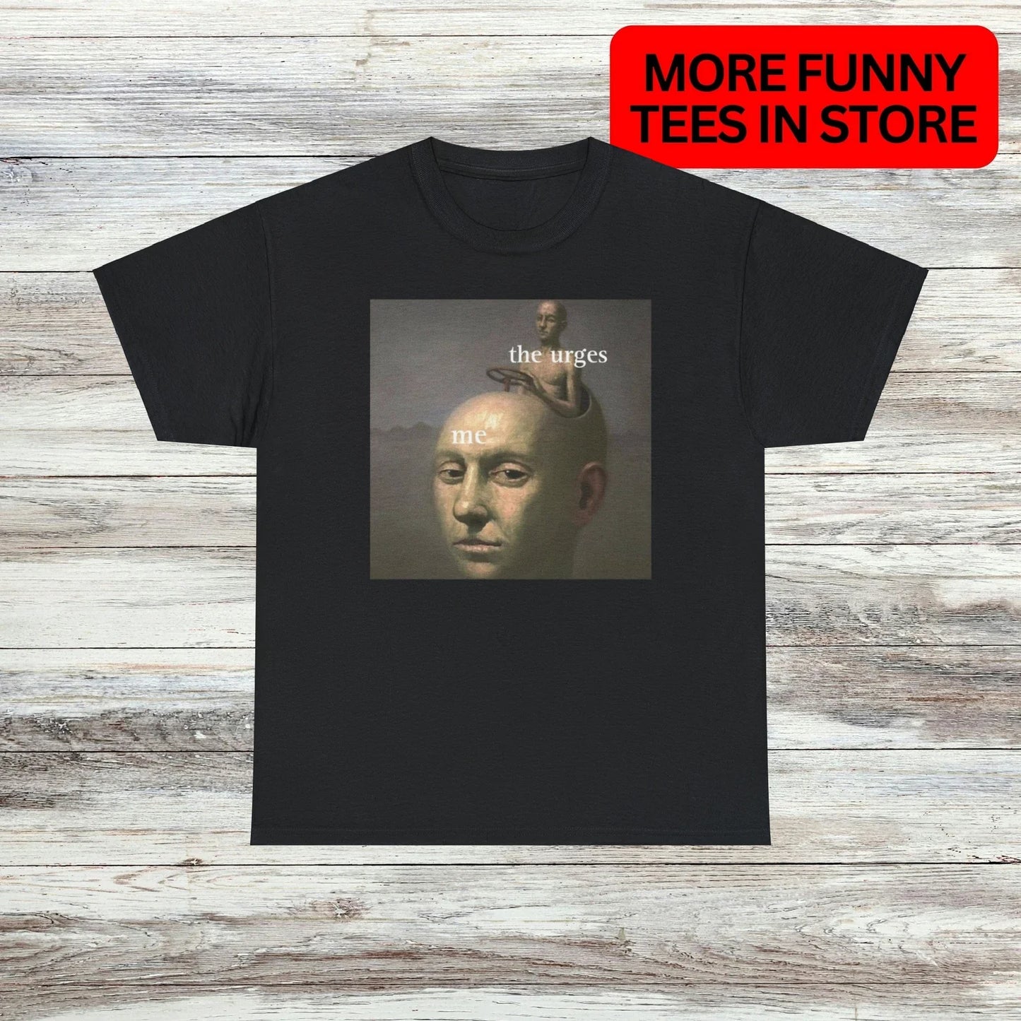 The Urges T-Shirt Unisex Male or Female Funny Shirt Meme Unisex T-shirt, Sweatshirt, Hoodie, Long Sleeve Tee - T-Shirt, Sweatshirt, Hoodie