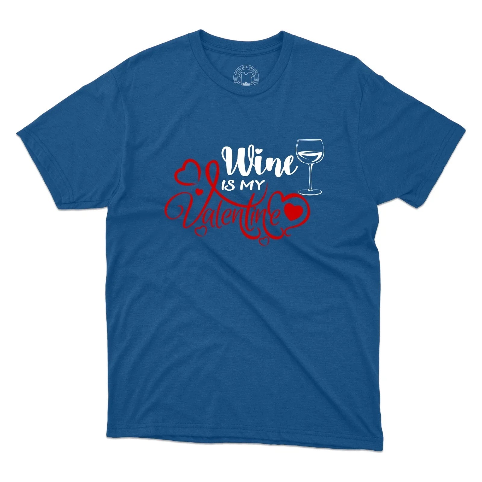 Wine Is My Valentine Day T-Shirt Crew Neck Premium Printed Unisex T-Shirt Unisex T-shirt, Sweatshirt, Hoodie, Long Sleeve Tee - T-Shirt, Sweatshirt, Hoodie