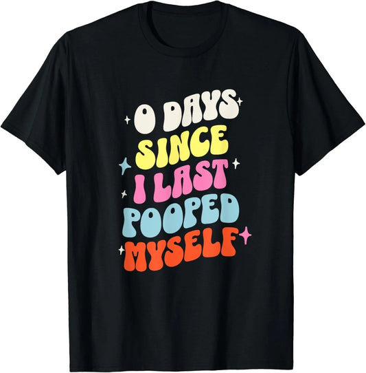 0 Days Since I Last Pooped Myself Funny Adult Humor Meme Gift Unisex T-Shirt Unisex T-shirt, Sweatshirt, Hoodie, Long Sleeve Tee - T-Shirt, Sweatshirt, Hoodie