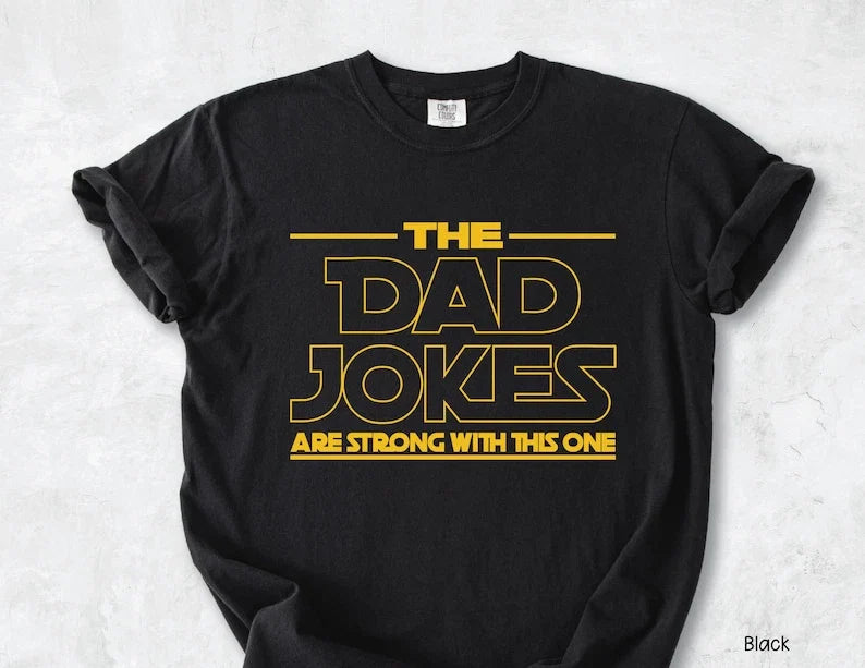 The Dad Jokes Are Strong With This One Shirt Dad Shirt, Fathers Day Unisex T-shirt, Sweatshirt, Hoodie, Long Sleeve Tee - T-Shirt, Sweatshirt, Hoodie