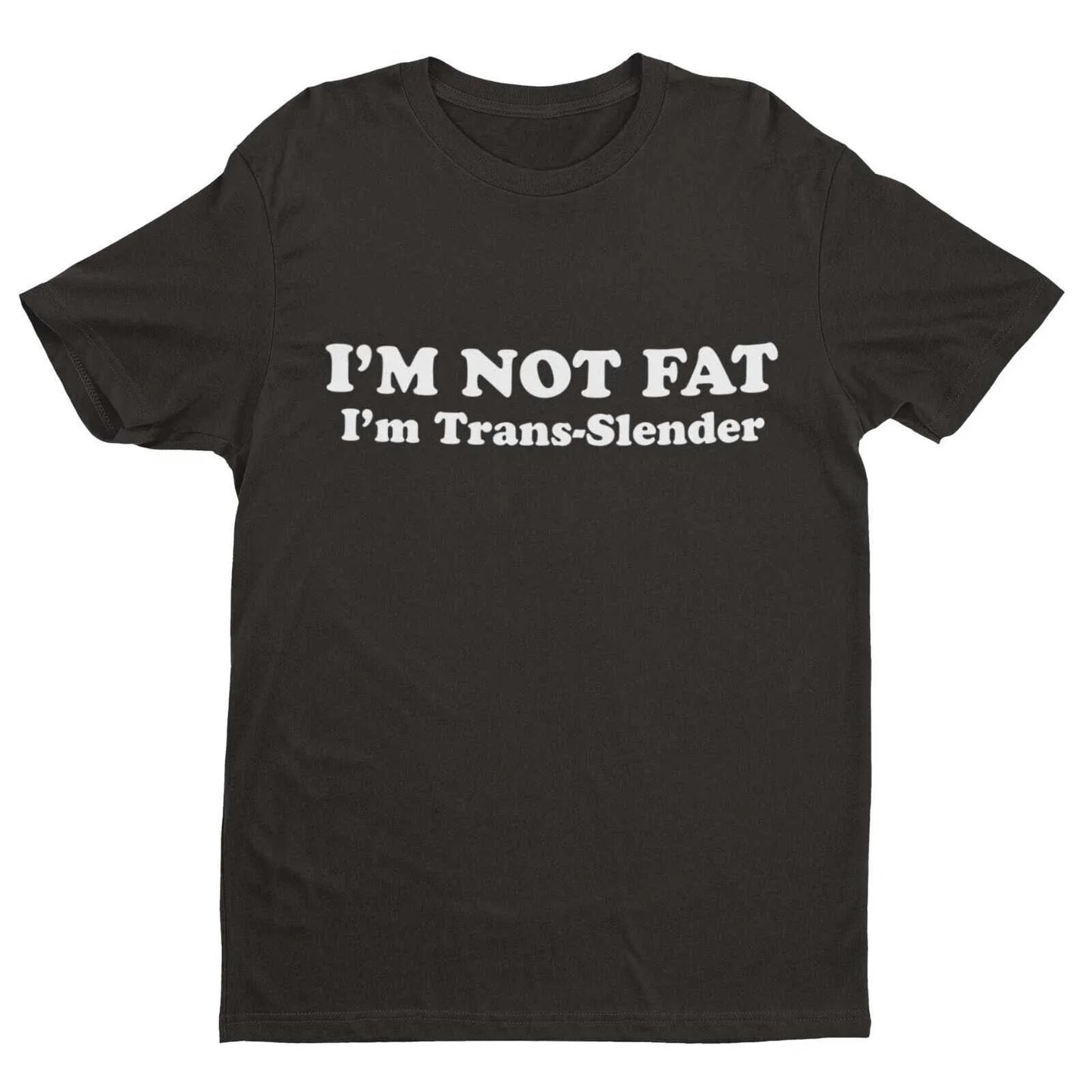 I'm Not Fat - I'm Trans-Slender Funny Anti Woke T Shirt Novelty Trans Joke Gift Unisex T-shirt, Sweatshirt, Hoodie, Long Sleeve Tee - T-Shirt, Sweatshirt, Hoodie