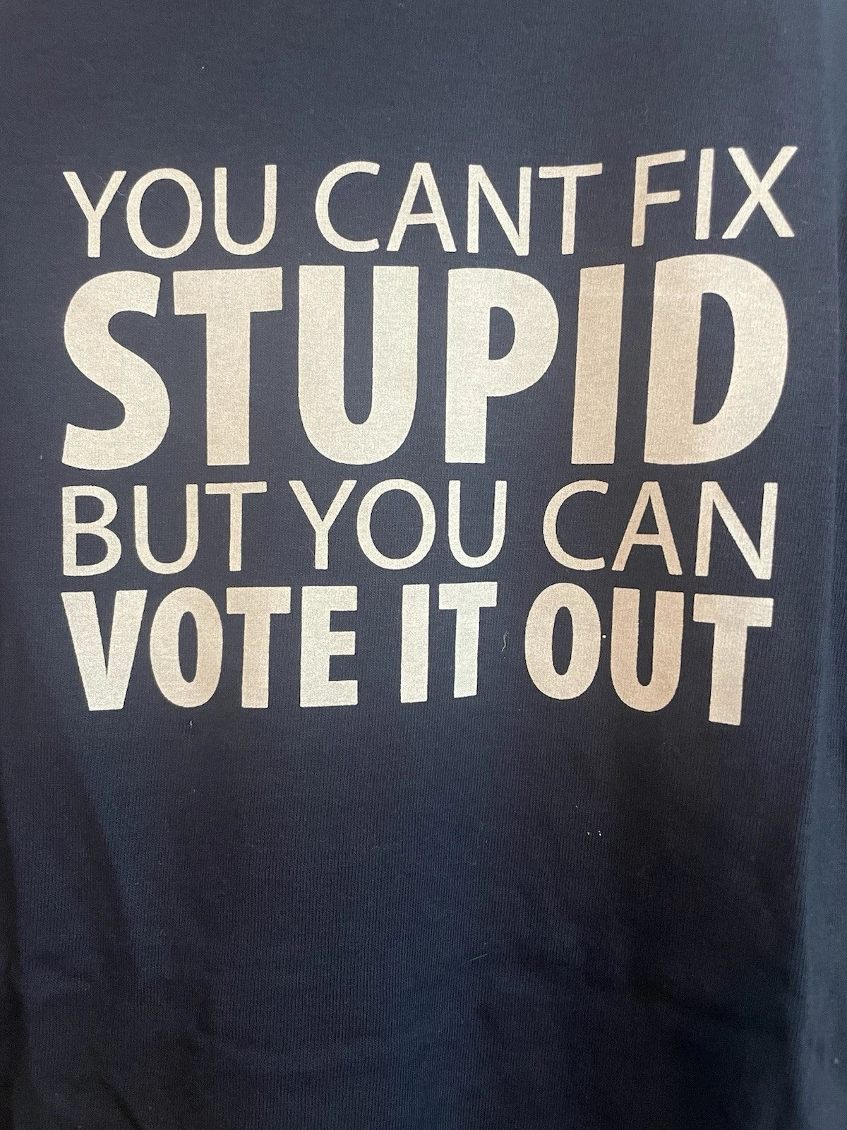 You Cant Fix Stupid But You Can Vote It Out Funny Political Graphic T Shirt Unisex T-shirt, Sweatshirt, Hoodie, Long Sleeve Tee - T-Shirt, Sweatshirt, Hoodie