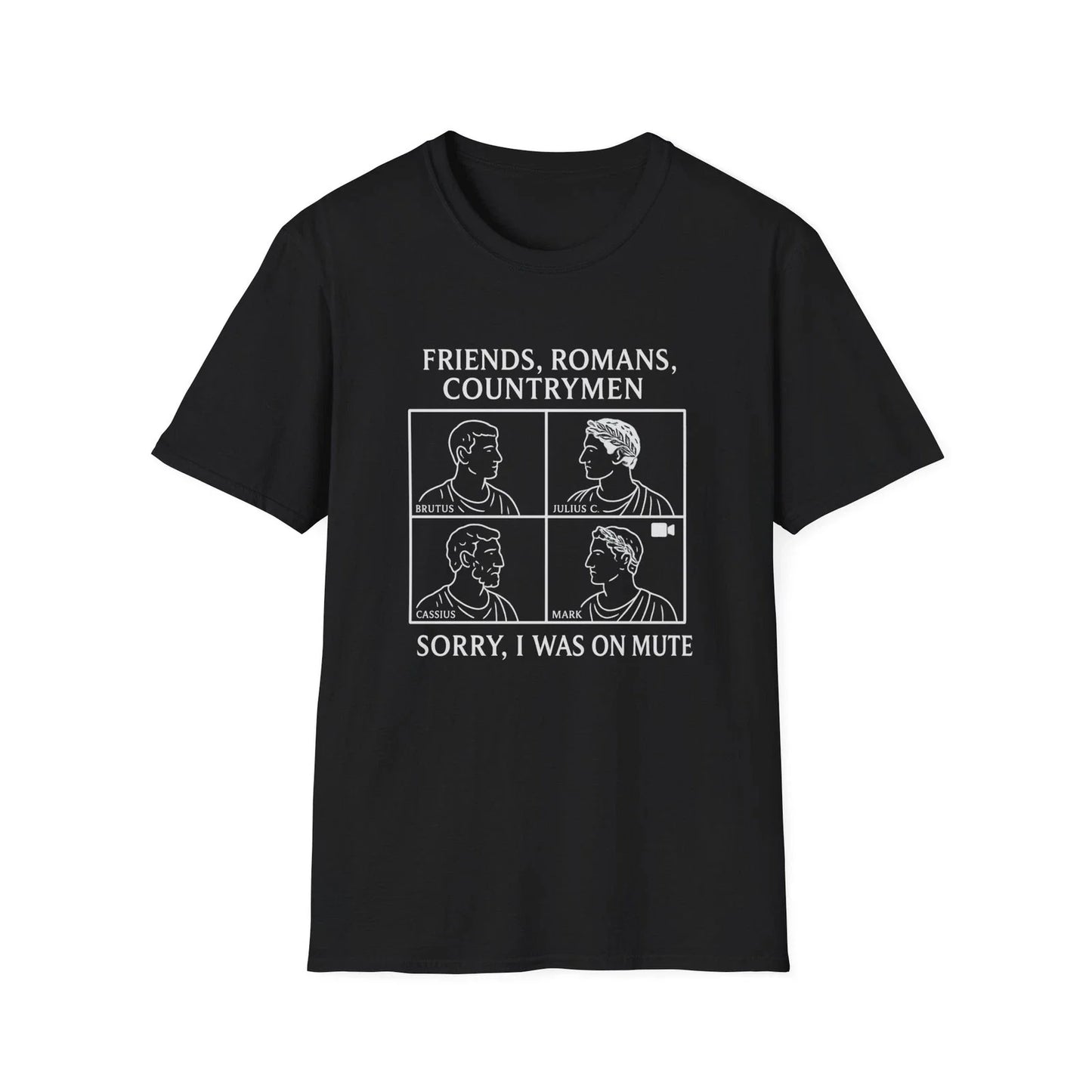 Friends, Romans, countrymen...Sorry I Was on Mute Unisex T-Shirt Unisex T-shirt, Sweatshirt, Hoodie, Long Sleeve Tee - T-Shirt, Sweatshirt, Hoodie