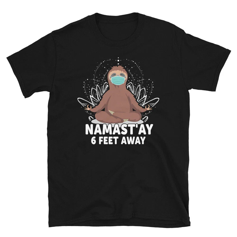 Namast'ay 6 Feet Away Sassy Sarcastic Yoga Joke Unisex T-shirt, Sweatshirt, Hoodie, Long Sleeve Tee - T-Shirt, Sweatshirt, Hoodie