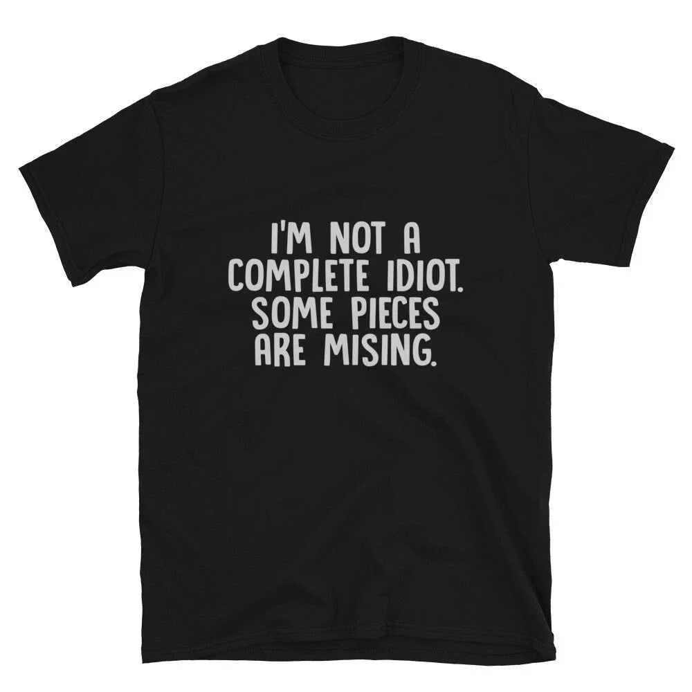 Graphic Novelty Humor I'M NOT A COMPLETE IDIOT T-Shirt Unisex T-shirt, Sweatshirt, Hoodie, Long Sleeve Tee - T-Shirt, Sweatshirt, Hoodie