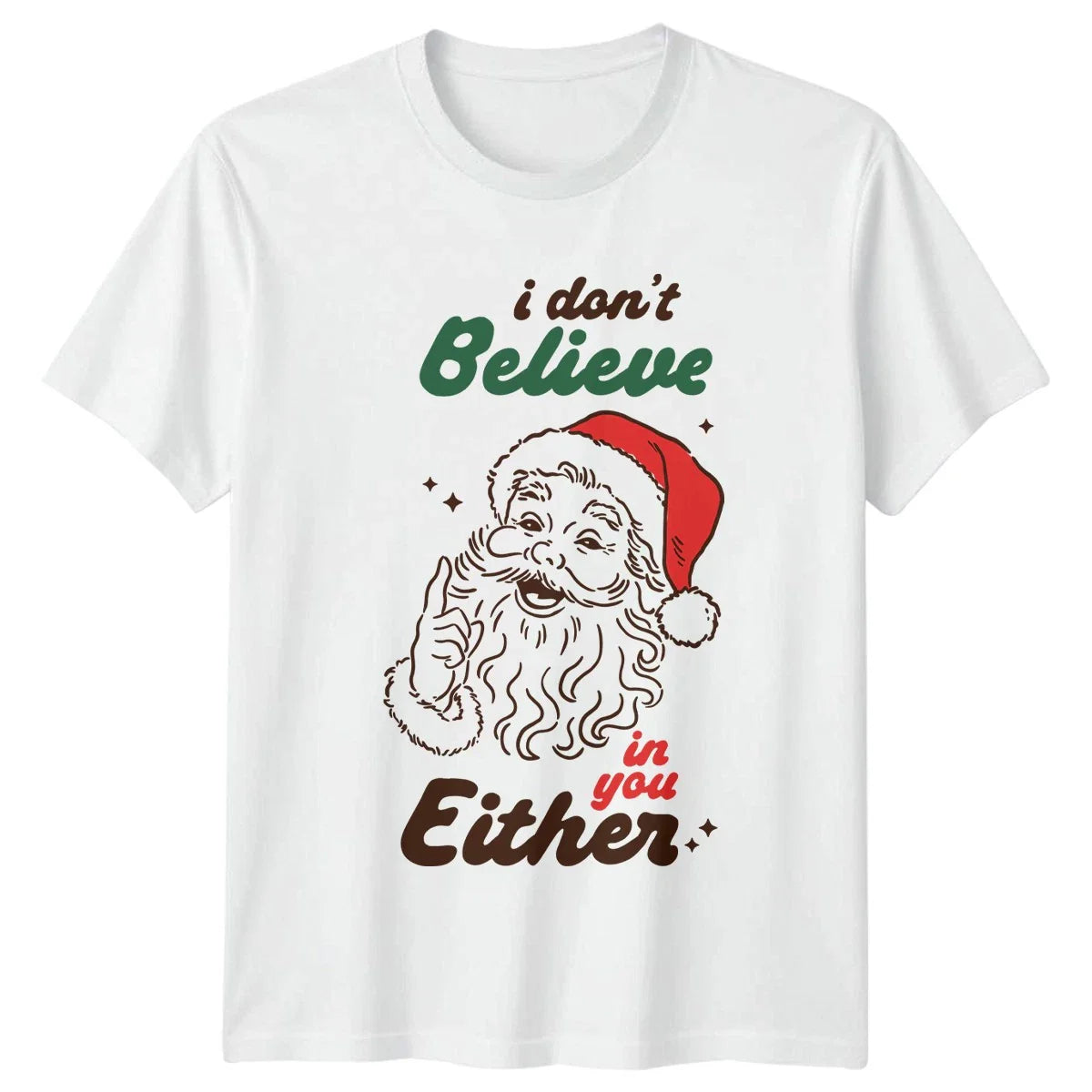 I Dont Believe In You Either Santa Christmas Holidays Mens Womens Graphic Tee Unisex T-shirt, Sweatshirt, Hoodie, Long Sleeve Tee - T-Shirt, Sweatshirt, Hoodie