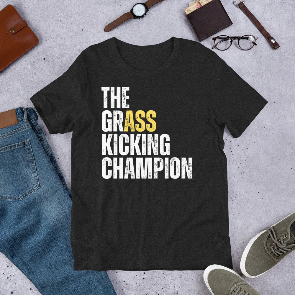The Grass Kicking Champion Funny Sarcastic Witty Saying t-shirt Unisex T-shirt, Sweatshirt, Hoodie, Long Sleeve Tee - T-Shirt, Sweatshirt, Hoodie