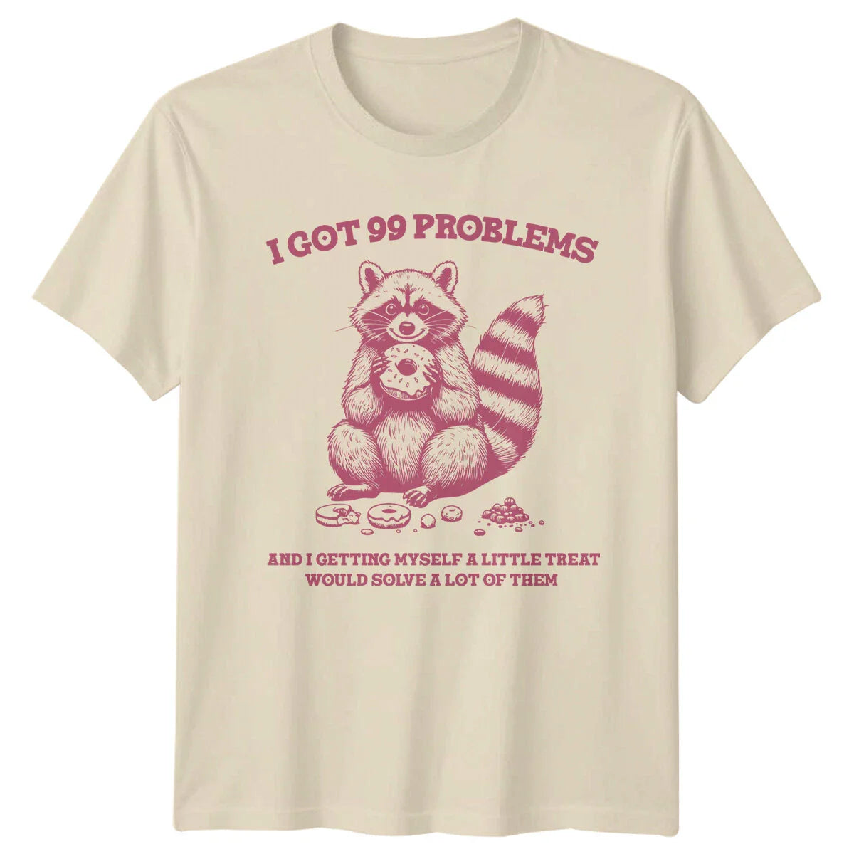 Raccoon I Got 99 Problems Donut Pun Quote Funny Animal T-Shirt Unisex T-shirt, Sweatshirt, Hoodie, Long Sleeve Tee - T-Shirt, Sweatshirt, Hoodie