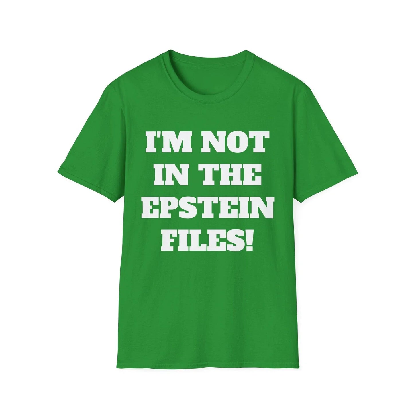 I'm Not In The Epstein Files T-Shirt - Funny Shirt, Political Statement Unisex T-shirt, Sweatshirt, Hoodie, Long Sleeve Tee - T-Shirt, Sweatshirt, Hoodie