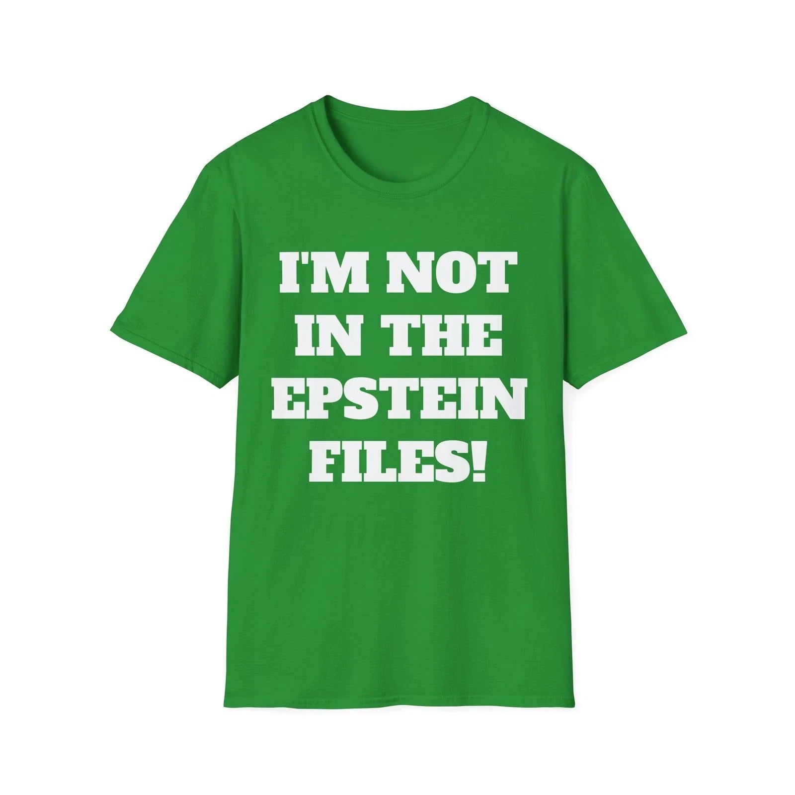I'm Not In The Epstein Files T-Shirt - Funny Shirt, Political Statement Unisex T-shirt, Sweatshirt, Hoodie, Long Sleeve Tee - T-Shirt, Sweatshirt, Hoodie