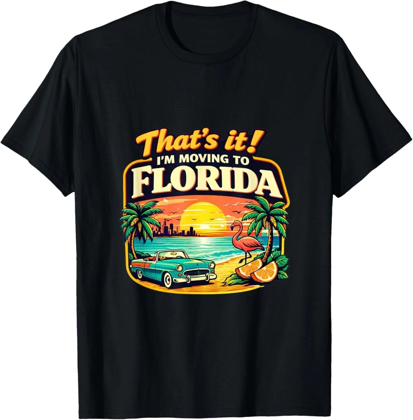 Thats It Im Moving To Florida Shirt Funny Vacation Travel Relocation Gift Tee Unisex T-shirt, Sweatshirt, Hoodie, Long Sleeve Tee - T-Shirt, Sweatshirt, Hoodie