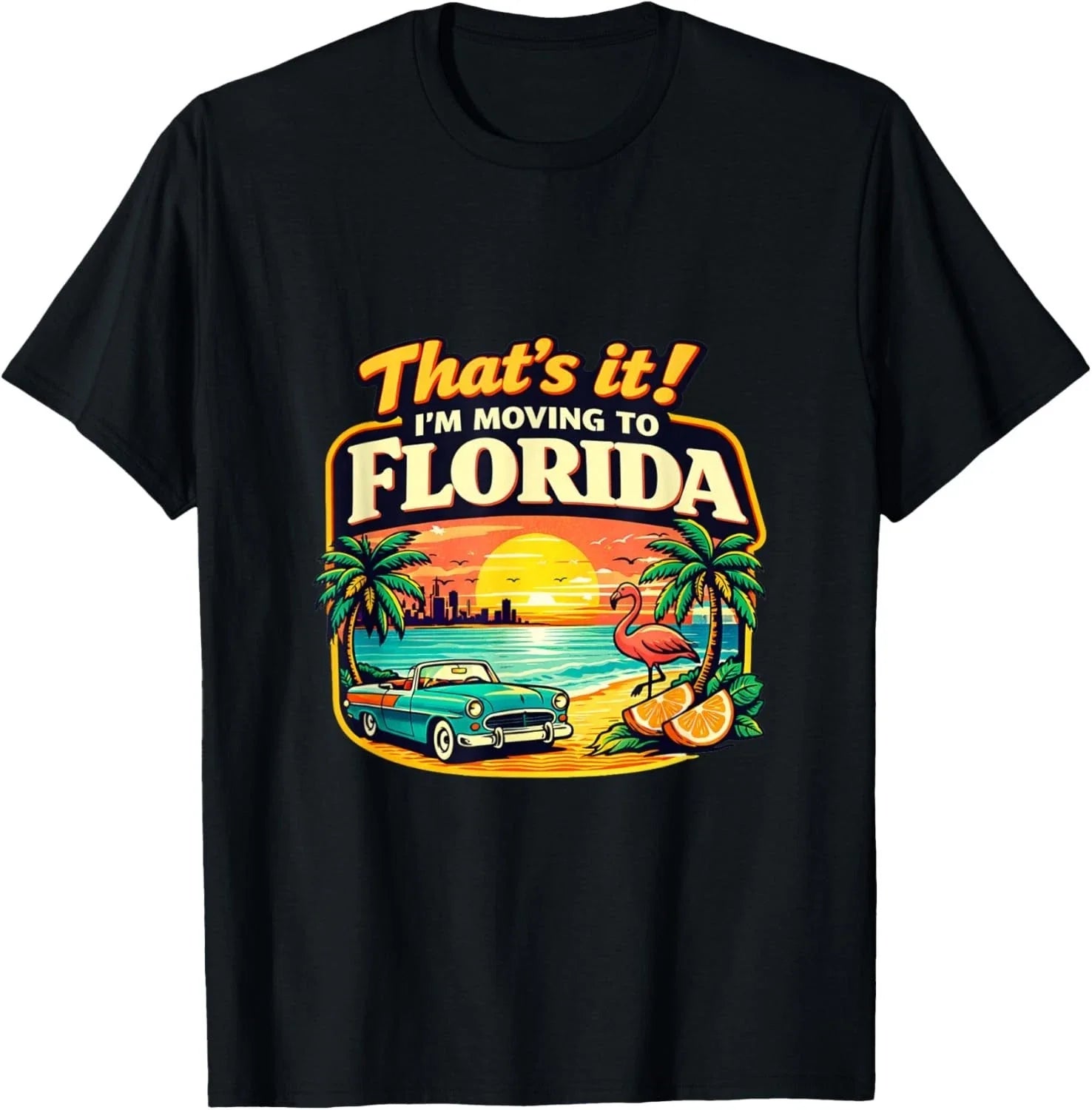 Thats It Im Moving To Florida Shirt Funny Vacation Travel Relocation Gift Tee Unisex T-shirt, Sweatshirt, Hoodie, Long Sleeve Tee - T-Shirt, Sweatshirt, Hoodie