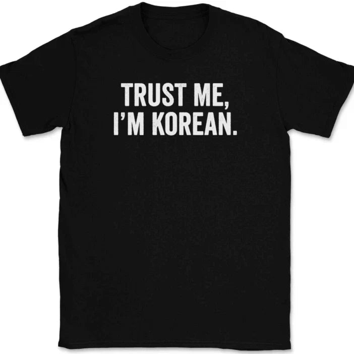 Trust Me I'm Korean T-Shirt Tee Funny Asian Novelty Gift Unisex T-shirt, Sweatshirt, Hoodie, Long Sleeve Tee - T-Shirt, Sweatshirt, Hoodie