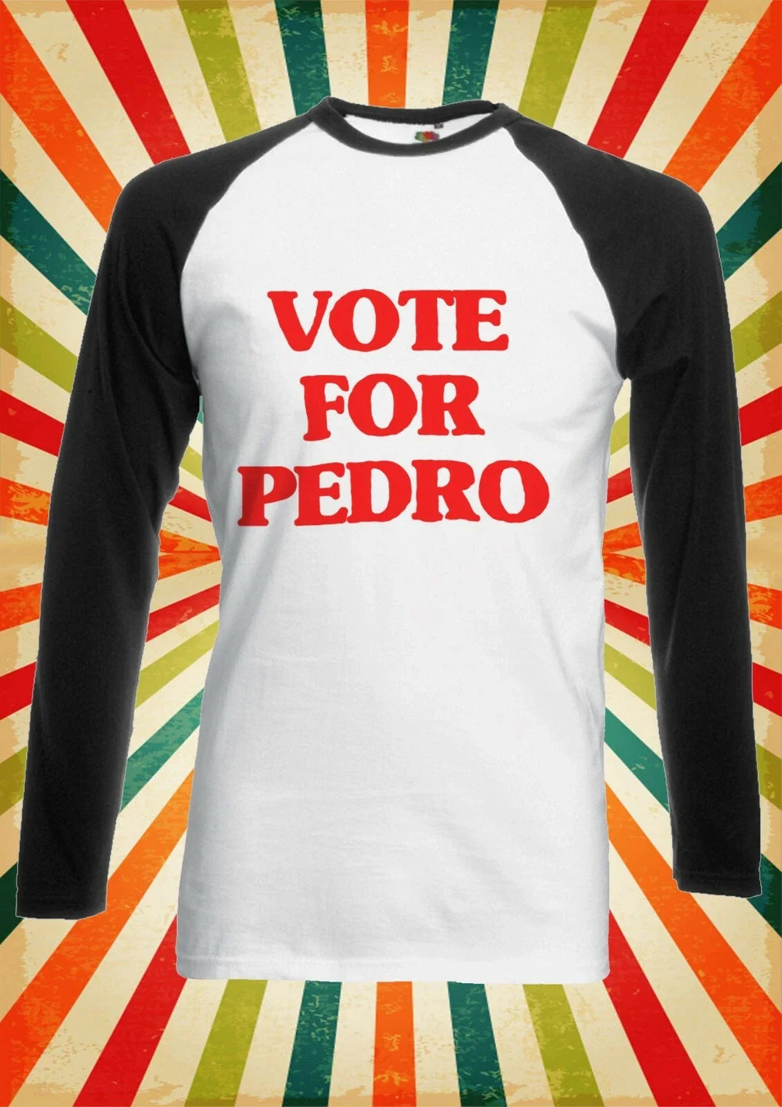 Vote For Pedro Retro Funny Men Women Long Short Sleeve Baseball T Shirt 2518 Unisex T-shirt, Sweatshirt, Hoodie, Long Sleeve Tee - T-Shirt, Sweatshirt, Hoodie