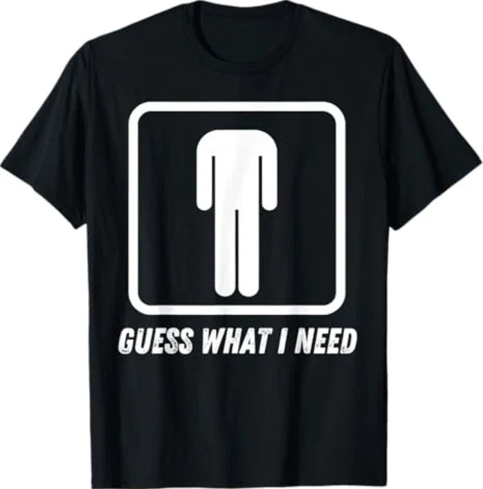 Guess What I Need T-Shirt Unisex T-shirt, Sweatshirt, Hoodie, Long Sleeve Tee - T-Shirt, Sweatshirt, Hoodie