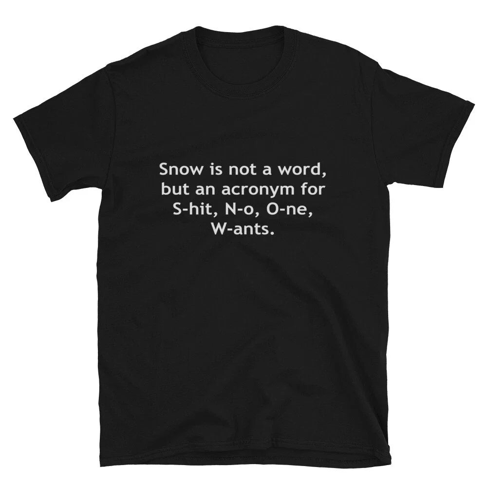 Snow is not a word Graphic Novelty Humor T-Shirt Unisex T-shirt, Sweatshirt, Hoodie, Long Sleeve Tee - T-Shirt, Sweatshirt, Hoodie