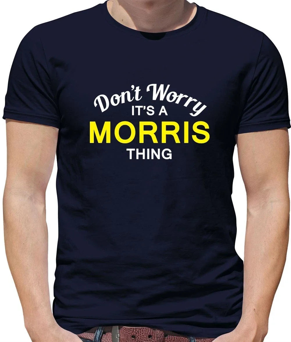 Don't Worry It's a MORRIS Thing! - Mens T-Shirt - Surname Custom Name Family Unisex T-shirt, Sweatshirt, Hoodie, Long Sleeve Tee - T-Shirt, Sweatshirt, Hoodie