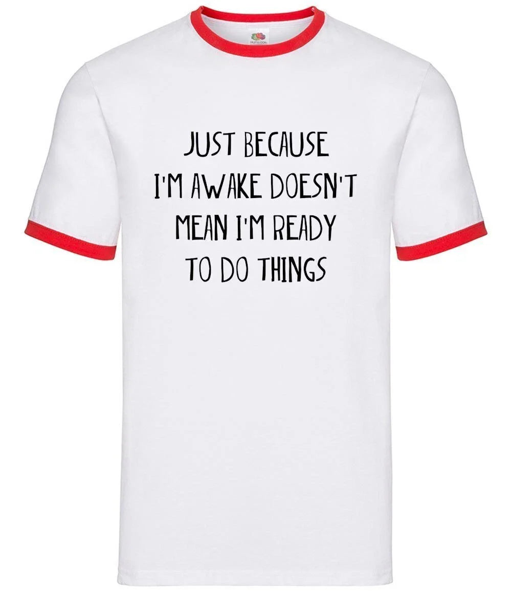 Just Because I'm Awake Not Ready To Do Things - Mens Ringer - Funny Lazy Unisex T-shirt, Sweatshirt, Hoodie, Long Sleeve Tee - T-Shirt, Sweatshirt, Hoodie
