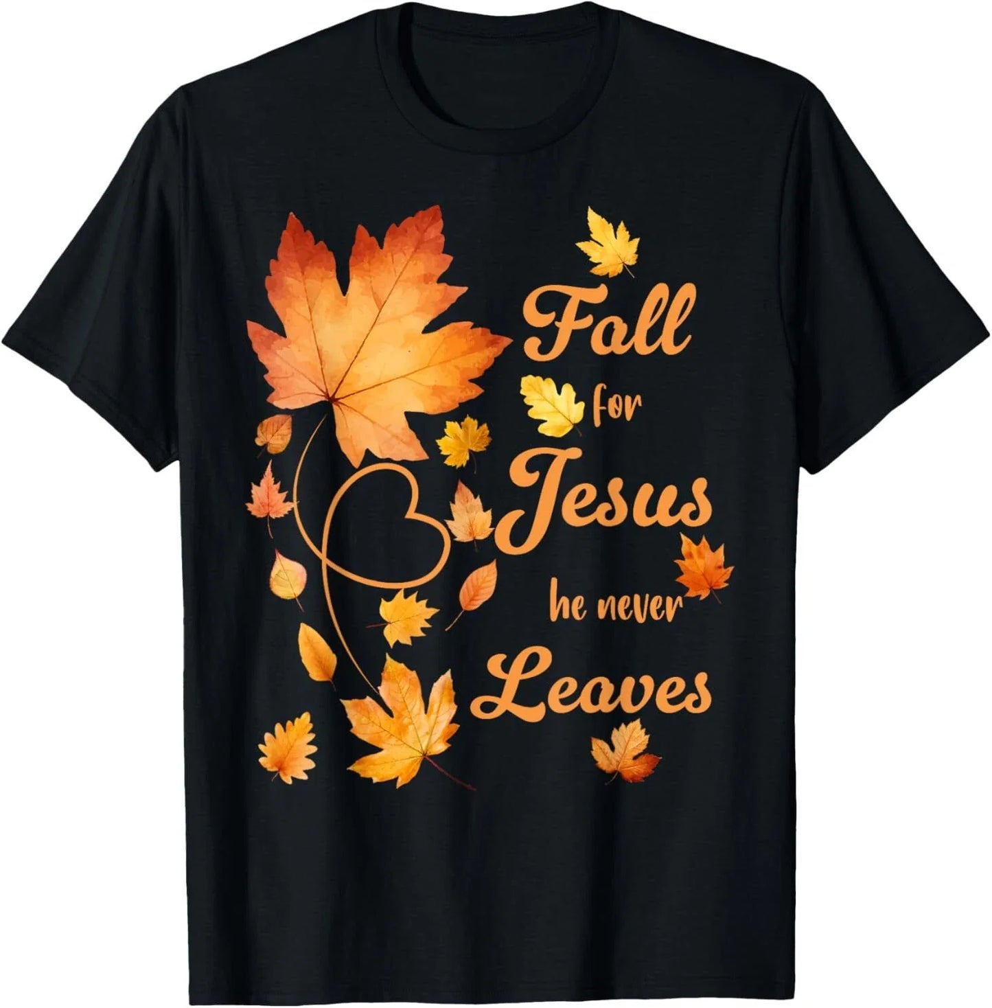 Fall For Jesus He Never Leave Beautiful Fall Leaves T-Shirt Unisex T-shirt, Sweatshirt, Hoodie, Long Sleeve Tee - T-Shirt, Sweatshirt, Hoodie