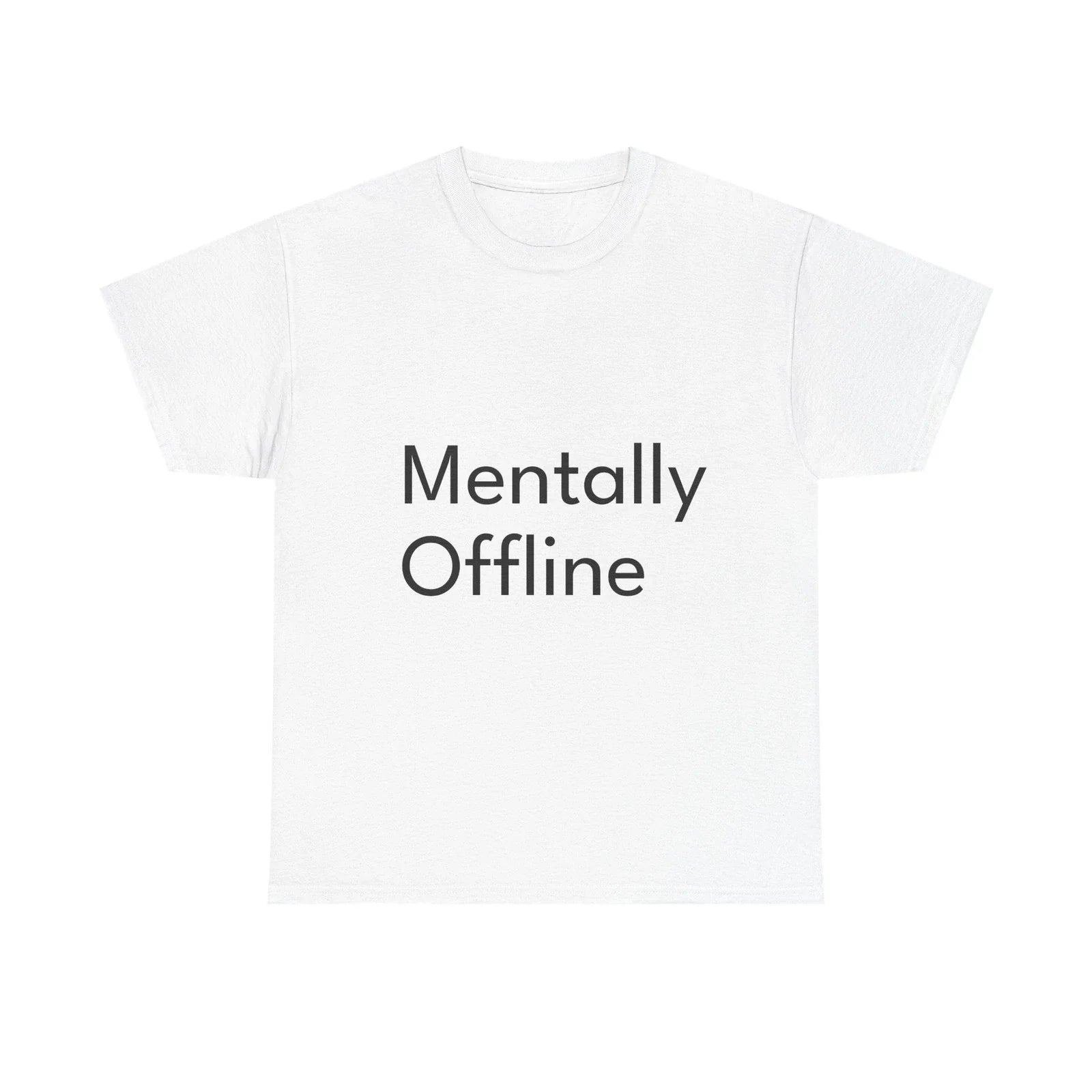 Mentally Offline Shirt Funny Casual Graphic Tee Joke Gift Unisex T-shirt, Sweatshirt, Hoodie, Long Sleeve Tee - T-Shirt, Sweatshirt, Hoodie