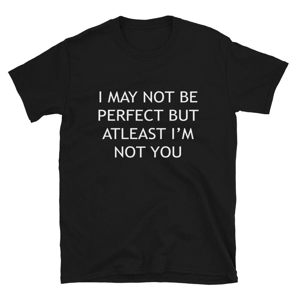 Graphic Novelty Humor I'M ATLEAST NOT YOU T-Shirt Unisex T-shirt, Sweatshirt, Hoodie, Long Sleeve Tee - T-Shirt, Sweatshirt, Hoodie