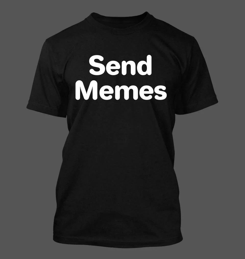 Send Memes - Men's Soft & Comfortable T-Shirt Unisex T-shirt, Sweatshirt, Hoodie, Long Sleeve Tee - T-Shirt, Sweatshirt, Hoodie