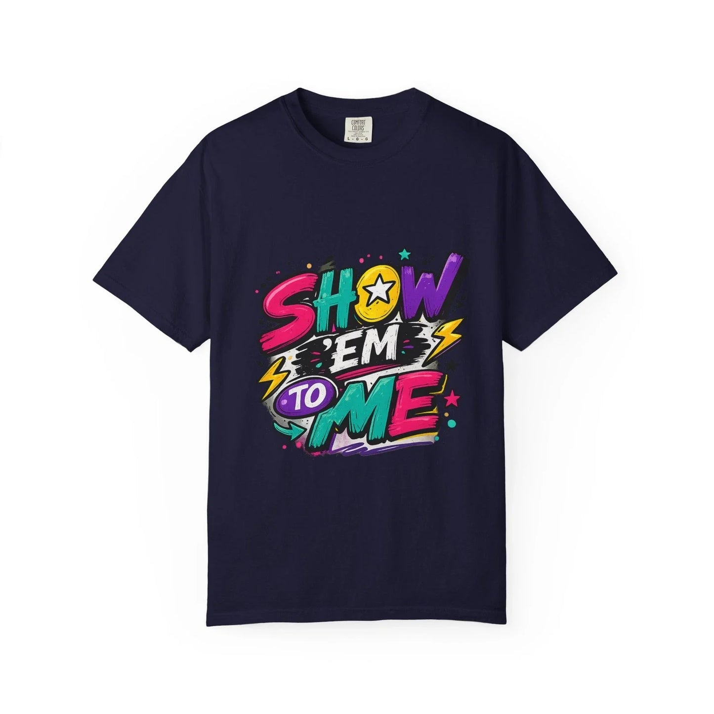 Show 'Em to Me bold pop art design T-shirt | colorful graphic tee Unisex T-shirt, Sweatshirt, Hoodie, Long Sleeve Tee - T-Shirt, Sweatshirt, Hoodie